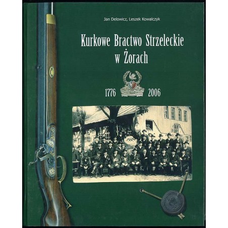 Kurkowe Bractwo Strzeleckie w Żorach 1776-2006