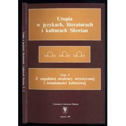 Utopia w językach, literaturach i kulturach Słowian. T.3: Z zagadnień struktury artystycznej i świadomości kulturowej