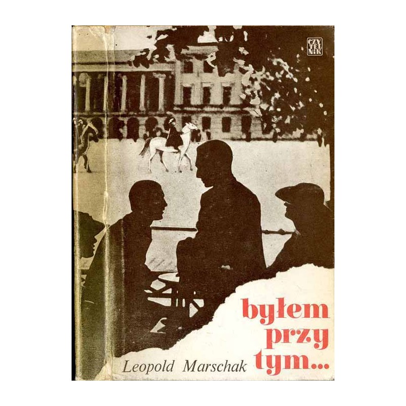 Byłem przy tym... Wspomnienia 1914-1939