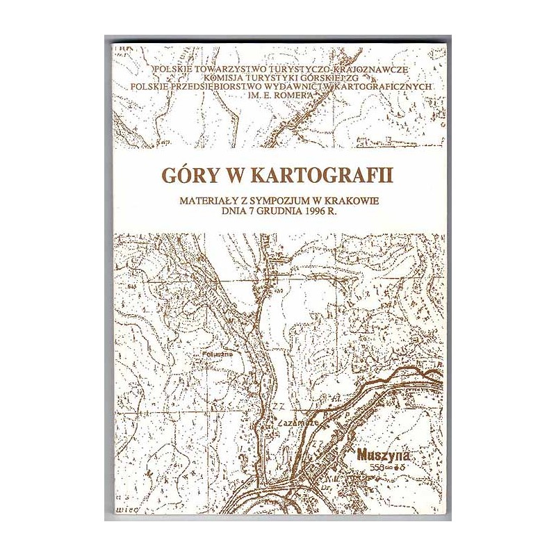 Góry w kartografii. Materiały z sympozjum w Krakowie dnia 7 grudnia 1996 r
