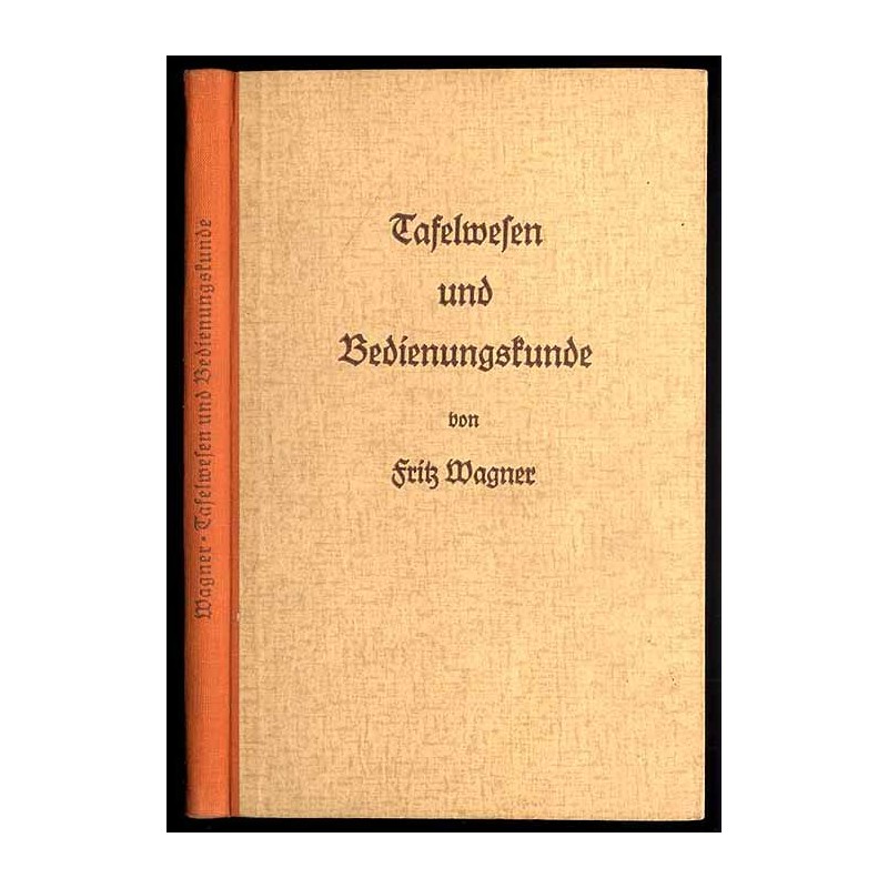 Tafelwesen und Bedienungskunde. Ein Lehr- und Handbuch für Kellner und Serviermeister
