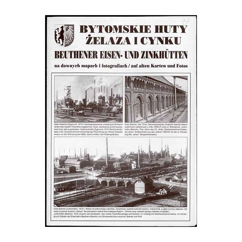 Bytomskie huty żelaza i cynku na dawnych mapach i fotografiach  Beuthener Eisen- und Zinkhütten auf alten Karten und Fotos