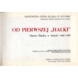 Od pierwszej "Halki". Opera Śląska w latach 1945-1985. Księga pamiątkowa Opery