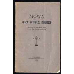 Mowa posła Antoniego Górskiego wygłoszona na posiedzeniu Sejmu z dnia 13-go Stycznia 1910 roku