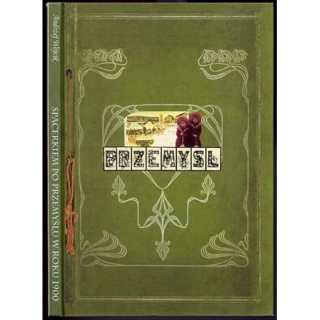 Spacerkiem po Przemyślu w roku 1900. ...Czyli czar starych widokówek