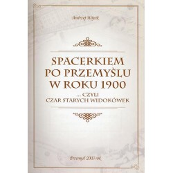 Spacerkiem po Przemyślu w roku 1900. ...Czyli czar starych widokówek