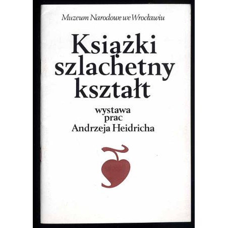 Książki szlachetny kształt. Wystawa prac Andrzeja Heidricha