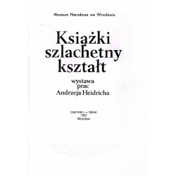 Książki szlachetny kształt. Wystawa prac Andrzeja Heidricha