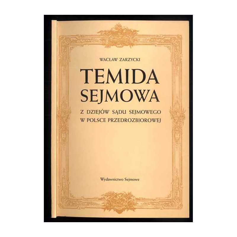 Temida sejmowa. Z dziejów sądu sejmowego w Polsce przedrozbiorowej