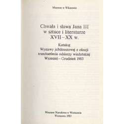 Chwała i sława Jana III w sztuce i literaturze XVII-XX w. Katalog wystawy jubileuszowej z okazji trzechsetlecia odsieczy wiedeńs
