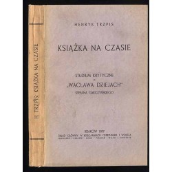 Książka na czasie. Studium krytyczne o "Wacława dziejach" Stefana Garczyńskiego