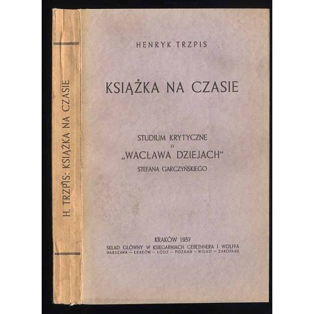 Książka na czasie. Studium krytyczne o "Wacława dziejach" Stefana Garczyńskiego