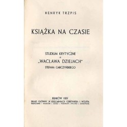 Książka na czasie. Studium krytyczne o "Wacława dziejach" Stefana Garczyńskiego