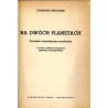 Na dwóch planetach. Powieść fantastyczno-naukowa