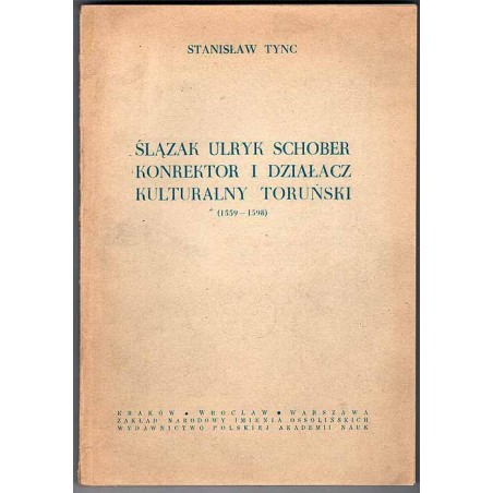 Ślązak Ulryk Schober konrektor i działacz kulturalny toruński (1559-1598)