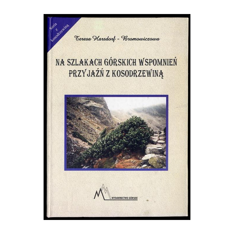 Przyjaźń z kosodrzewiną. Na szlakach górskich wspomnień 1947-1979