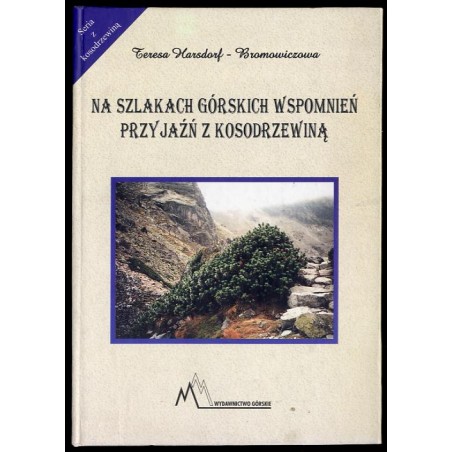 Przyjaźń z kosodrzewiną. Na szlakach górskich wspomnień 1947-1979