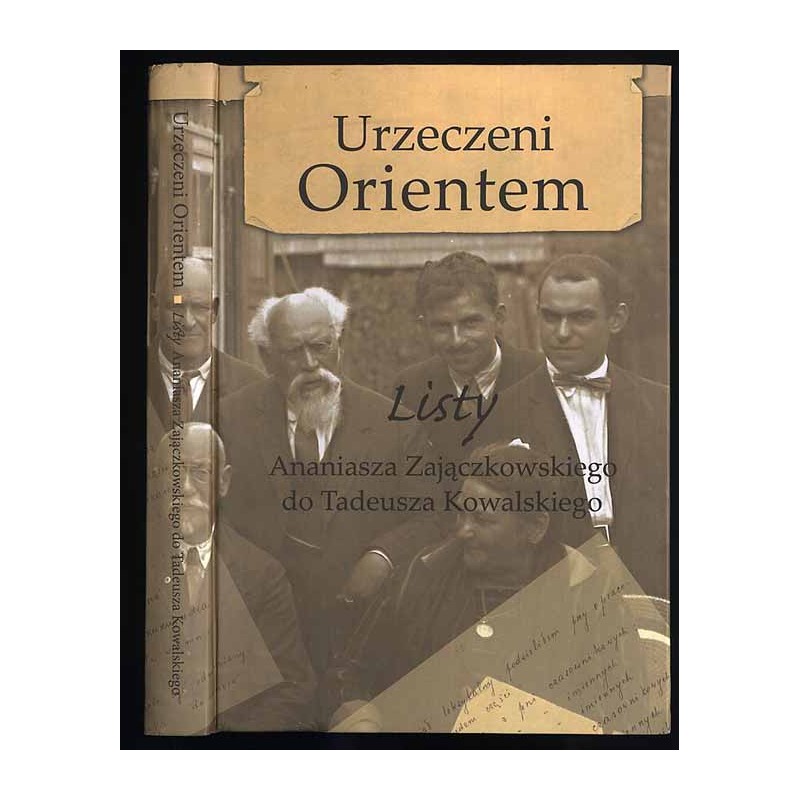 Urzeczeni Orientem. Listy profesora Ananiasza Zajączkowskiego do profesora Tadeusza Kowalskiego 1925-1948