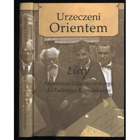 Urzeczeni Orientem. Listy profesora Ananiasza Zajączkowskiego do profesora Tadeusza Kowalskiego 1925-1948