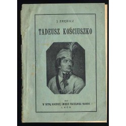 Tadeusz Kościuszko. W setną rocznicę śmierci Naczelnika