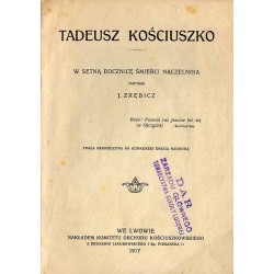 Tadeusz Kościuszko. W setną rocznicę śmierci Naczelnika