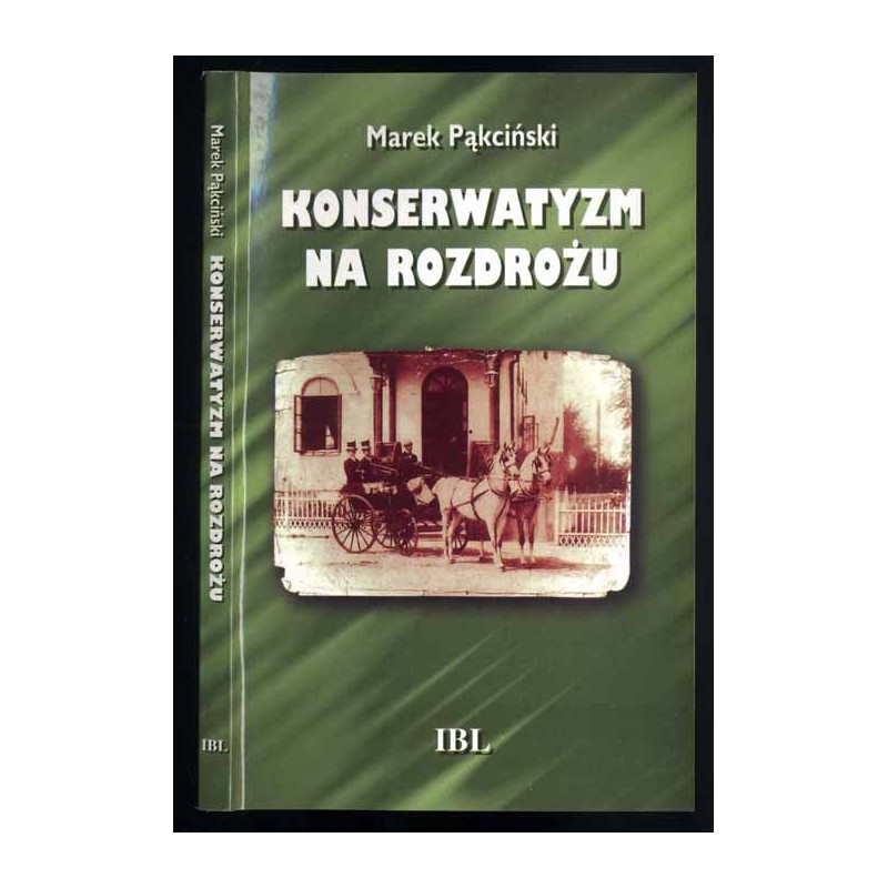 Konserwatyzm na rozdrożu. "Młodzi konserwatyści" warszawscy wobec ideowych dylematów schyłku XIX wieku