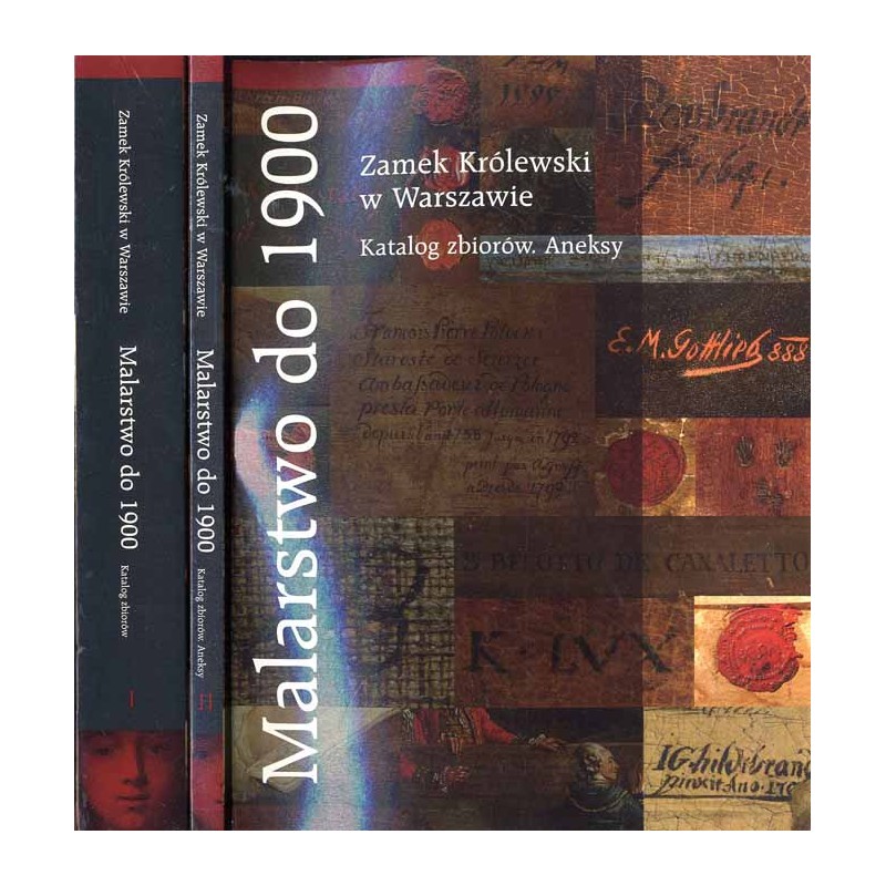 Zamek Królewski w Warszawie. Malarstwo do 1900. Katalog zbiorów. Katalog zbiorów. Aneksy. 2t. w 2 voluminach