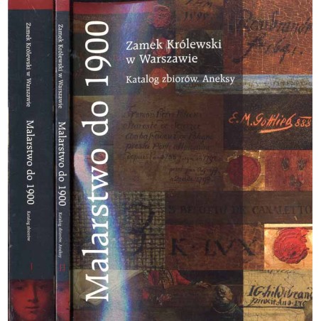 Zamek Królewski w Warszawie. Malarstwo do 1900. Katalog zbiorów. Katalog zbiorów. Aneksy. 2t. w 2 voluminach