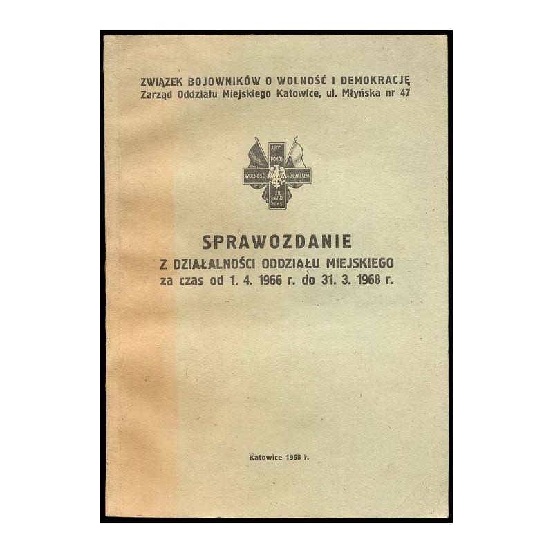 Sprawozdanie z działalności Oddziału Miejskiego za czas od 1.4.1966 do 31.3.1968 r. / ZBoWiD Katowice