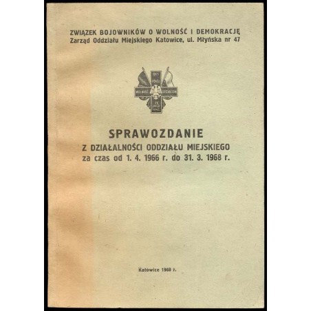 Sprawozdanie z działalności Oddziału Miejskiego za czas od 1.4.1966 do 31.3.1968 r. / ZBoWiD Katowice