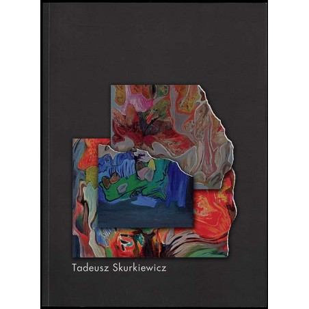 Tadeusz Skurkiewicz. Malarstwo. 60 lat pracy twórczej