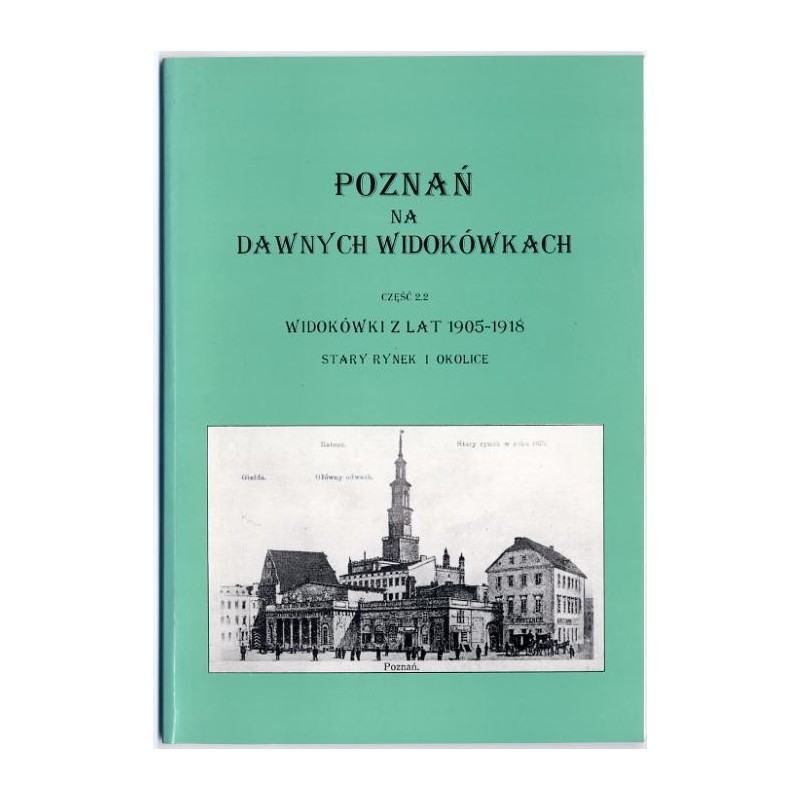 Poznań na dawnych widokówkach. Cz.2.2: Widokówki z lat 1905-1918. Stary Rynek i okolice