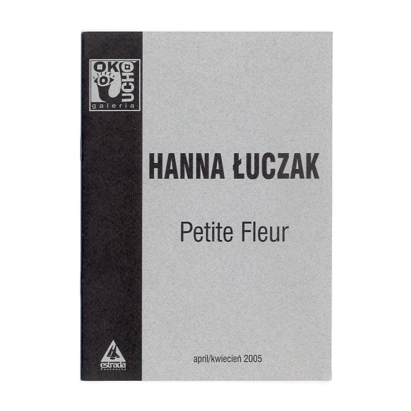 Hanna Łuczak. Petite Fleur. April/kwiecień 2005, Galeria Oko Ucho