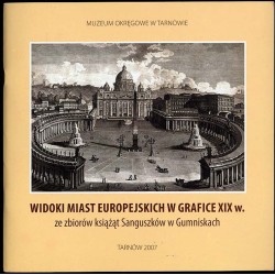 Widoki miast europejskich w grafice XIX w. ze zbiorów książąt Sanguszków w Gumniskach. Wystawa: luty-kwiecień 2007, Tarnowski Ra