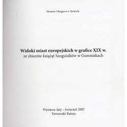 Widoki miast europejskich w grafice XIX w. ze zbiorów książąt Sanguszków w Gumniskach. Wystawa: luty-kwiecień 2007, Tarnowski Ra