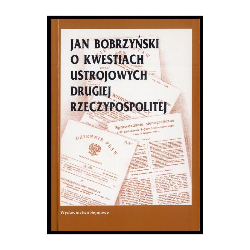 Jan Bobrzyński o kwestiach ustrojowych Drugiej Rzeczypospolitej