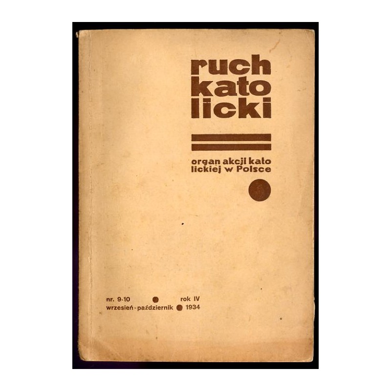 Ruch Katolicki. Organ Akcji Katolickiej w Polsce. R.4 (IX-X 1934) nr 9-10