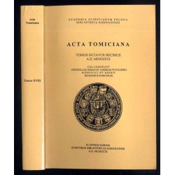 Acta Tomiciana. Tomus quartus decimus epistolarum, legationum, responsorum, actionum et rerum gestarum. A.D. MDXXXVI. T.18, A. D