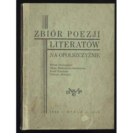 Zbiór poezji literatów na Opolszczyźnie. Stefan Skorupiński, Maria Markowska-Skobieńska, Karol Kaschnitz, Tadeusz Michalak