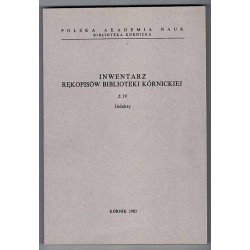 Inwentarz rękopisów Biblioteki Kórnickiej. Z.4: Indeksy