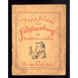 Rezept Büchlein. Enthaltend erprobte Vorschriften zur Selbstbereitung von Branntweien, Edellikören und Likören mit Reichel-Essen