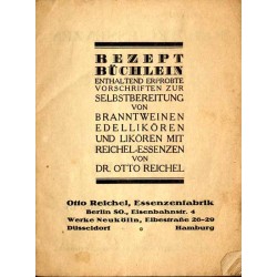 Rezept Büchlein. Enthaltend erprobte Vorschriften zur Selbstbereitung von Branntweien, Edellikören und Likören mit Reichel-Essen