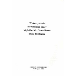 Wykorzystanie niewolniczej pracy więźniów KL Gross-Rosen przez III Rzeszę. Materiały z międzynarodowej sesji naukowej w Polanicy