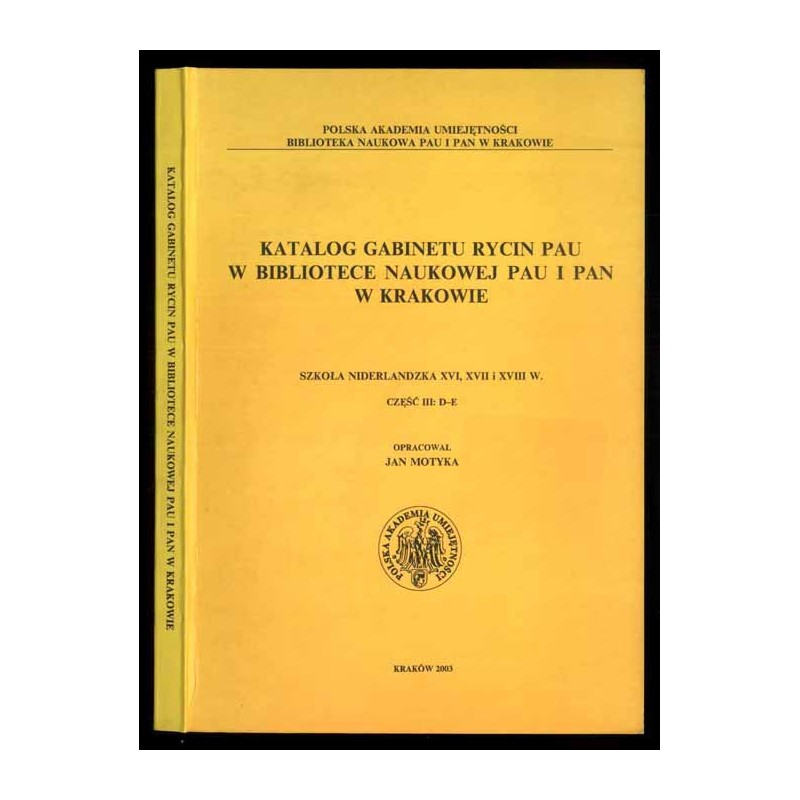 Katalog Gabinetu Rycin PAU w Bibliotece Naukowej PAU i PAN w Krakowie. Szkoła niderlandzka XVI, XVII i XVIII w. Cz.3: D-E