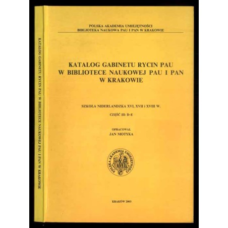 Katalog Gabinetu Rycin PAU w Bibliotece Naukowej PAU i PAN w Krakowie. Szkoła niderlandzka XVI, XVII i XVIII w. Cz.3: D-E