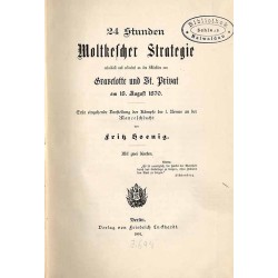 24 Stunden Moltkescher Strategie entwickelt und erläutert an den Schlachten von Gravelotte und St. Privat am 18. August 1870. Er