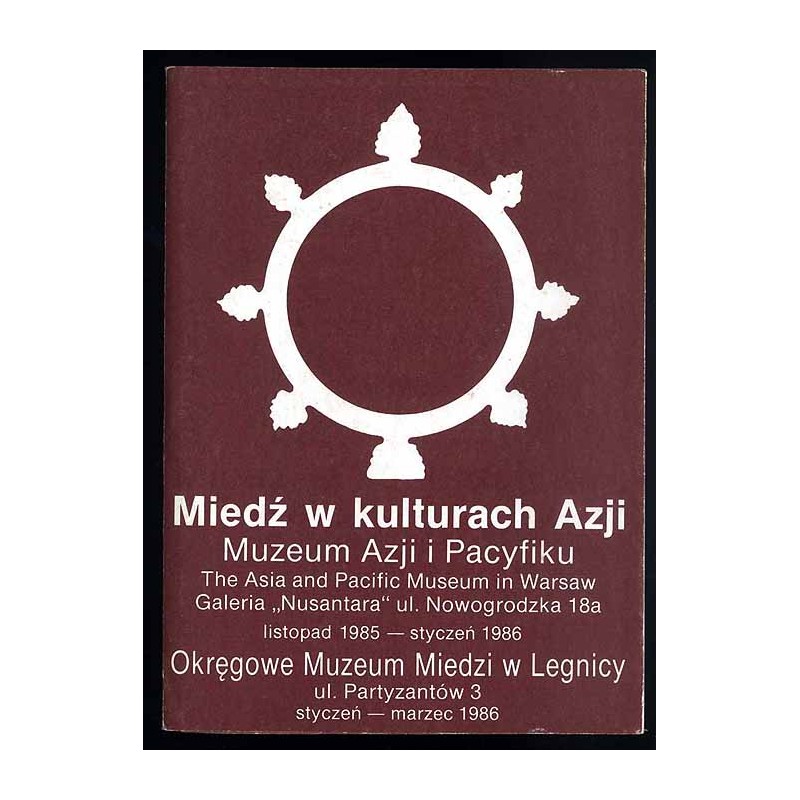 Miedź w kulturach Azji. Muzeum Azji i Pacyfiku, Galeria "Nusantara", listopad 1985 - styczeń 1986, Okręgowe Muzeum Miedzi w Legn
