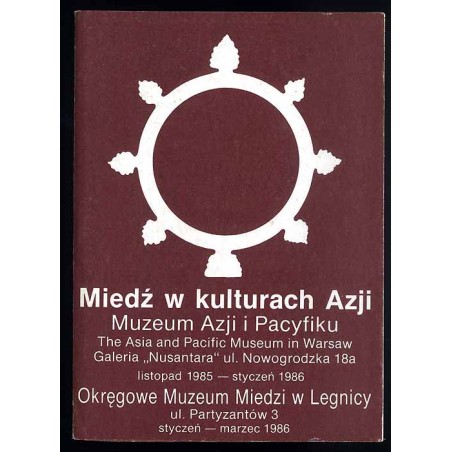 Miedź w kulturach Azji. Muzeum Azji i Pacyfiku, Galeria "Nusantara", listopad 1985 - styczeń 1986, Okręgowe Muzeum Miedzi w Legn