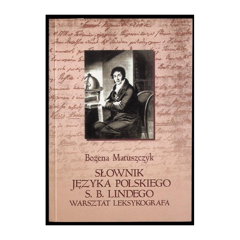 Słownik języka polskiego S. B. Lindego. Warsztat leksykografa