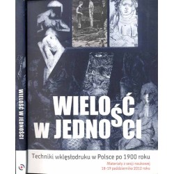 Wielość w jedności. Techniki wklęsłodruku w Polsce po 1900 roku. Materiały z sesji naukowej, 18-19 października 2012 roku